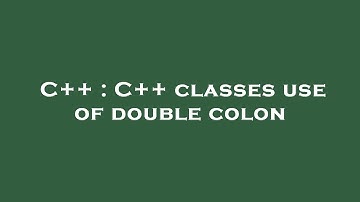 C++ : C++ classes use of double colon
