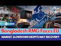 Bangladesh RMG Faces EU Market Slowdown Despite May Recovery | Bangladesh RMG | garment secto