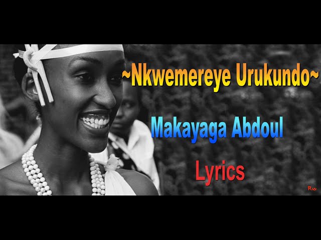 NKWEMEREYE URUKUDO BY Makanyaga  Abdul lyrics ( by Yvon Brown ) karahanyuze class=