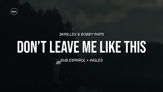 Skrillex &amp; Bobby Raps - Don&#39;t Leave Me Like This || SUB ESPAÑOL + LYRICS