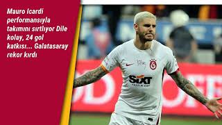 Mauro Icardi Iyla Takımını Sırtlıyor Dile Kolay, 24 Gol Katkısı... Galatasaray Rekor Kırdı