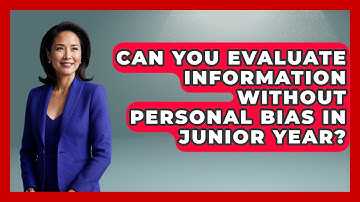 Can You Evaluate Information Without Personal Bias In Junior Year? - Junior Year Jumpstart