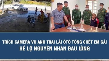 Tin tức nóng: Trích camera vụ anh trai lái ôtô tông chết em gái, hé lộ nguyên nhân đau lòng