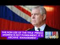 THE NON USE OF THE TITLE PRINCE ANDREW IS NOT PUNISHMENT, IT IS ARCHIVE MANAGEMENT