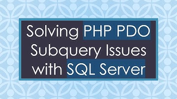 Solving PHP PDO Subquery Issues with SQL Server