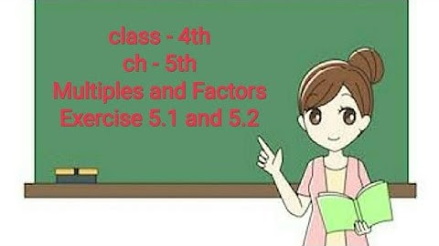 Class - 4th, ch - 5 (multiples and factors), exercise 5.1 and 5.2