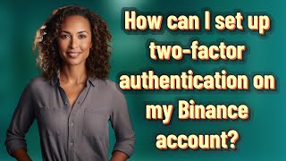 How can I set up two-factor authentication on my Binance account?