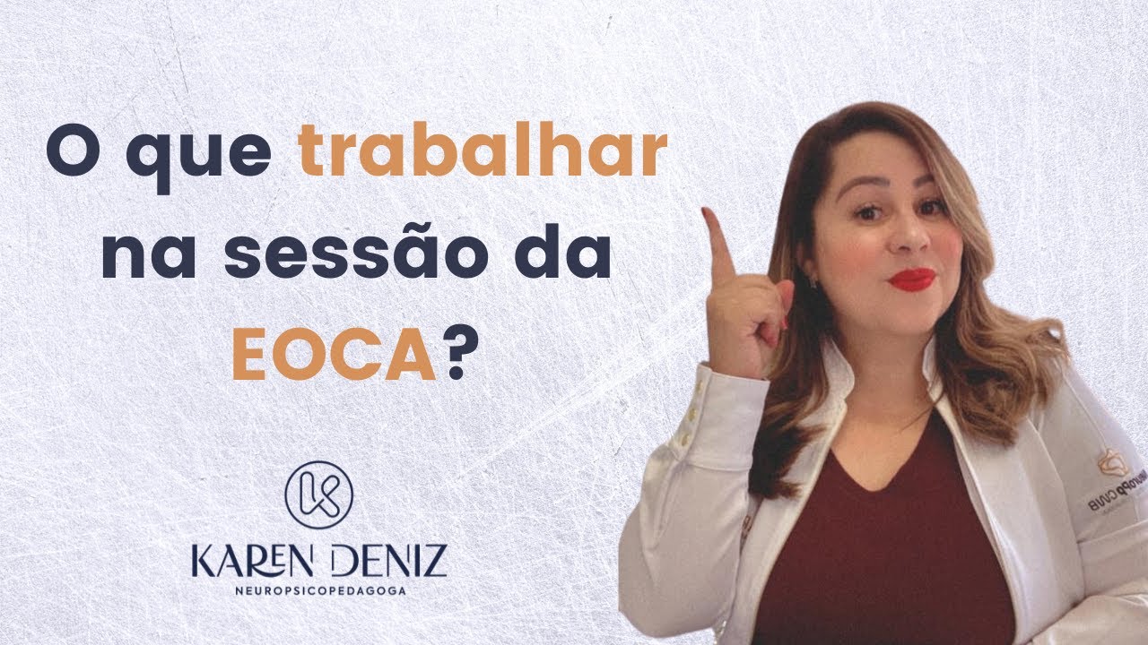 O que trabalhar na sessão da EOCA? | Karen Deniz