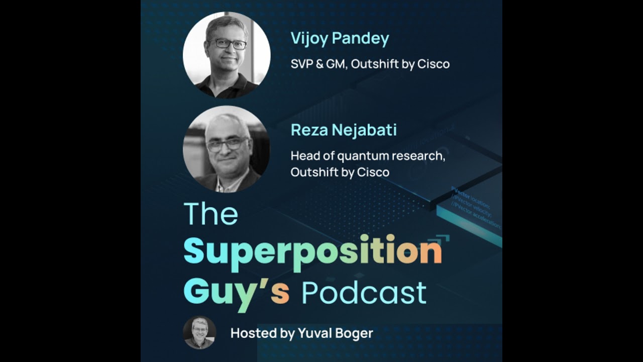 Cisco quantum networking with Vijoy Pandey and Reza Nejabati