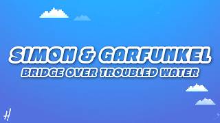 Simon & Garfunkel - Bridge Over Troubled Water (Lyrics)
