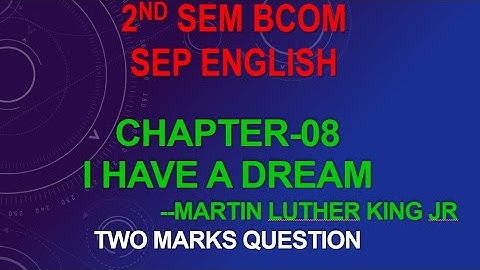 2nd sem Bcom SEP English ll Chapter-08.          I Have a Dream ll 2 Marks Questions