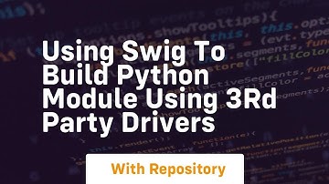 Using SWIG to build Python Module using 3rd Party Drivers