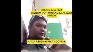 ANROY ~ BIANGLALA SMA [ALBUM POP MINANG STANDAR] | Karoke Nada Rendah Pria / Cowok Teks Jalan