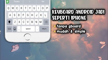 CARA MERUBAH KEYBOARD ANDROID JADI SEPERTI IPHONE