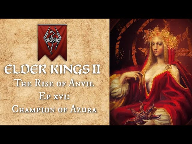 Elder Kings II - The Rise of Anvil (Ep 16: Champion of Azura