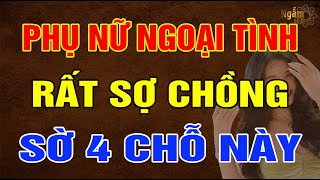 Phụ Nữ NGOẠI TÌNH Rất Sợ Chồng SỜ Vào 4 CHỖ NÀY, Đàn Ông Chạm Là Biết Ngay | Ngẫm Sử Thi