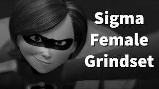 ElastiGirl: Sigma Female Grindset