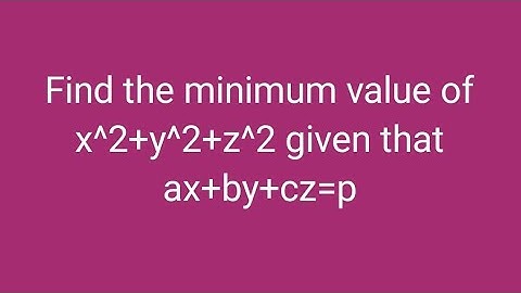 Find the minimum value of x^2+y^2+z^2 given that ax+by+cz=p