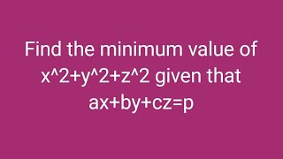 Find the minimum value of x^2+y^2+z^2 given that ax+by+cz=p