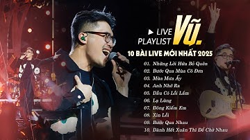 VŨ. Live Các Hit Mới Nhất 2025 | Playlist "Những Lời Hứa Bỏ Quên, Mùa Mưa Ấy, Lạ Lùng, Anh Nhớ Ra"