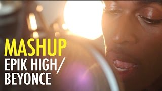 Video thumbnail of "EPIK HIGH 에픽하이/ Beyonce MASHUP -  'Without You'- Say My Name - Beautiful Nightmare"
