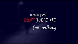 Kwaku Gizo - Don't Judge Me ft RealBwoy | Lyrics Video