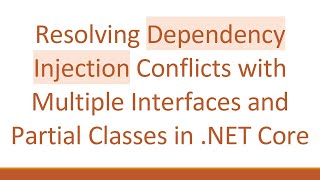 Resolving Dependency Injection Conflicts with Multiple Interfaces and Partial Classes in .NET Core Wealth