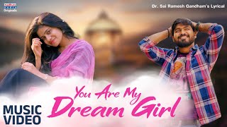 You Are My Dream Girl - Music Video | Dr Sai Ramesh Gandham | Vamsikanth Rekhana | Arjun Punnani