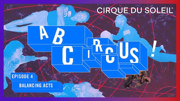 A, B, Circus! | Episode 4 | History of Balancing Acts | Cirque du Soleil