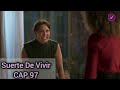 Suerte de Vivir Capítulo 97 COMPLETO