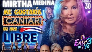 🔥MIRTHA MEDINA 👉 Me gustaría CANTAR en una CUBA LIBRE 🇨🇺 👀 Ep # 30
