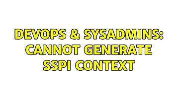 DevOps & SysAdmins: Cannot generate SSPI context (2 Solutions!!)