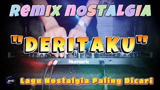 DERITAKU - Remix Nostalgia_Tembang Kenangan_Slow Remix_Lagu Nostalgia