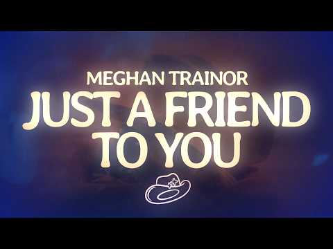 Meghan Trainor - Just A Friend To You (Lyrics)