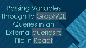 Passing Variables through to GraphQL Queries in an External queries.ts File in React