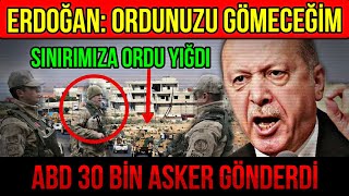 Erdoğan Ordunuzu Gömeceği̇m Abd 30 Bi̇n Asker Gönderdi̇ Sinirimiza Ordu Yiğdi
