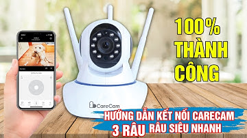 VIDEO HƯỚNG DẪN KẾT NỐI CARECAM 3 RÂU | APP CARECAM PRO | SIÊU NHANH
