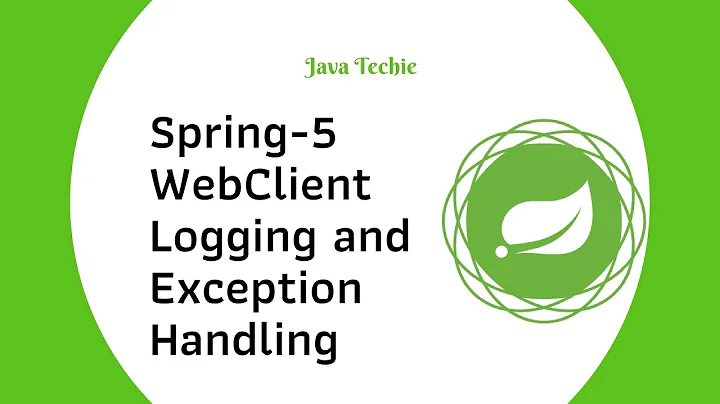 Spring-5  WebClient - Logging and Exception Handling | Java Techie
