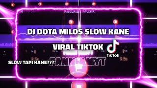 DJ DOTA MILOS SLOW KANE🎶VIRAL TIKTOK🤩-STORY WA 30 DETIK BEAT VN📍