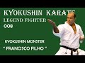 Kyokushin Karate Fighter 008 - KYOKUSHIN MONSTER " Francisco Filho "