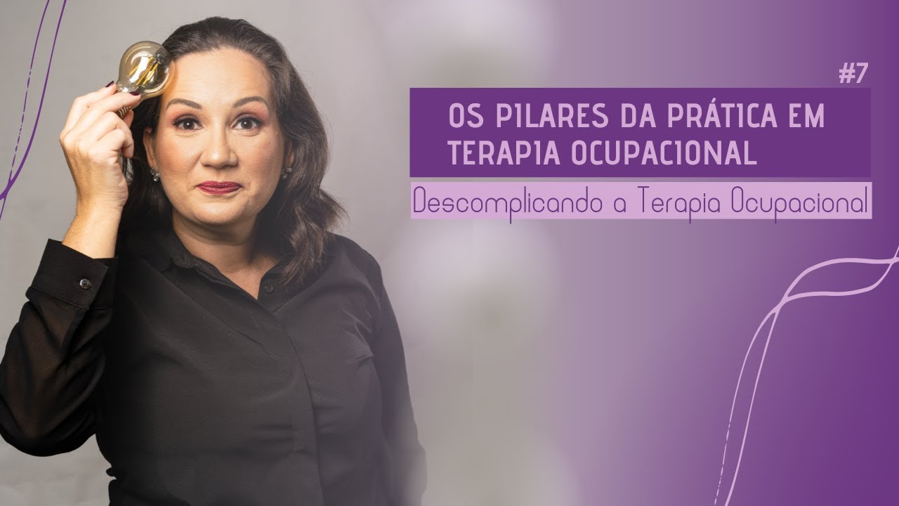 Os pilares da prática em Terapia Ocupacional | Edu-TO & Naianna Santos