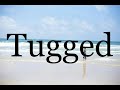 How to pronounce tuggedpronunciation of tugged