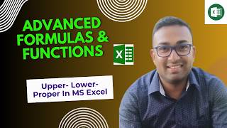 How to use Upper- Lower- proper Function in MS Excel? Advanced Formulas &amp; Functions In MS Excel I