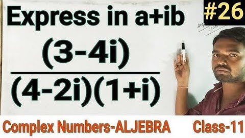 Express in a+ib 3-4i/(4-2i)(1+i) |Complex numbers|Aljebra|Class 11|12th|Maths|Aptitude|Diploma