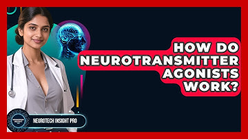 How Do Neurotransmitter Agonists Work? - Neurotech Insight Pro