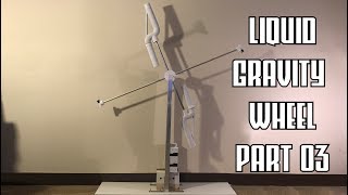 Liquid Gravity Wheel Part 03