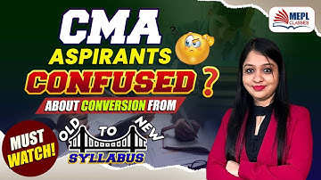CONFUSED 🤔 CMA Aspirants - Conversion From Old ➡️ New Syllabus | MEPL- Divya Agarwal Mam