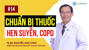#15 Chuẩn Bị Thuốc Cho Người Hen Suyễn, COPD, Cần Lưu Ý Những Gì? TS.BS Nguyễn Như Vinh