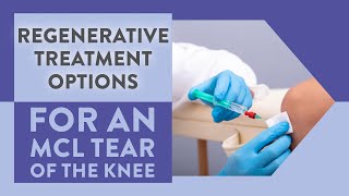 Regenerative treatment options for an MCL tear of the knee