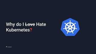 Why do I (Love) Hate Kubernetes Net Worth
